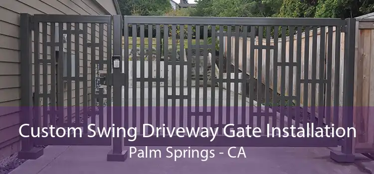 Custom Swing Driveway Gate Installation Palm Springs - CA