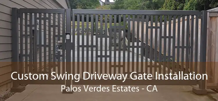 Custom Swing Driveway Gate Installation Palos Verdes Estates - CA