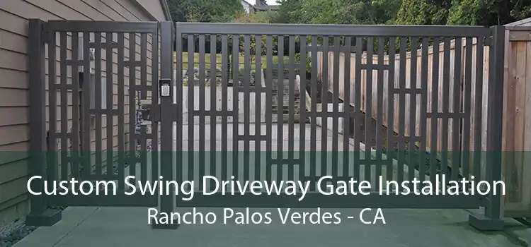 Custom Swing Driveway Gate Installation Rancho Palos Verdes - CA