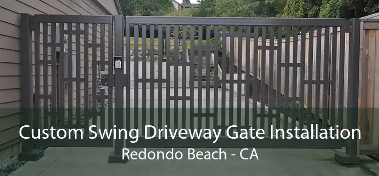 Custom Swing Driveway Gate Installation Redondo Beach - CA