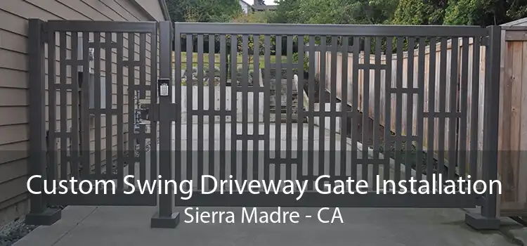 Custom Swing Driveway Gate Installation Sierra Madre - CA