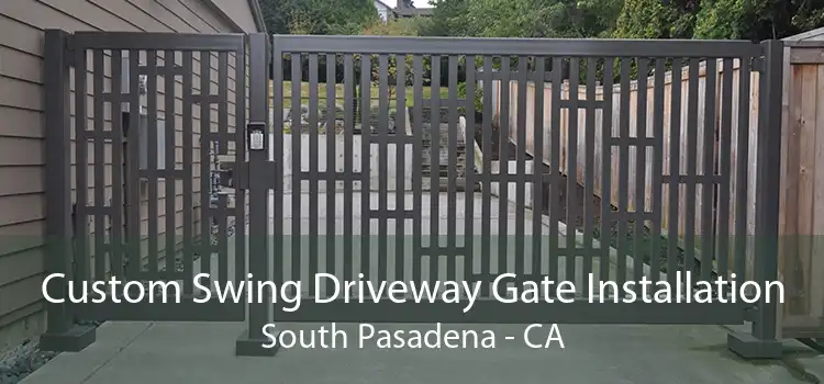 Custom Swing Driveway Gate Installation South Pasadena - CA