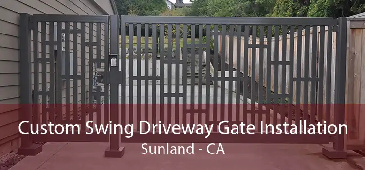 Custom Swing Driveway Gate Installation Sunland - CA