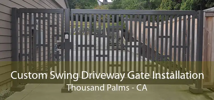 Custom Swing Driveway Gate Installation Thousand Palms - CA