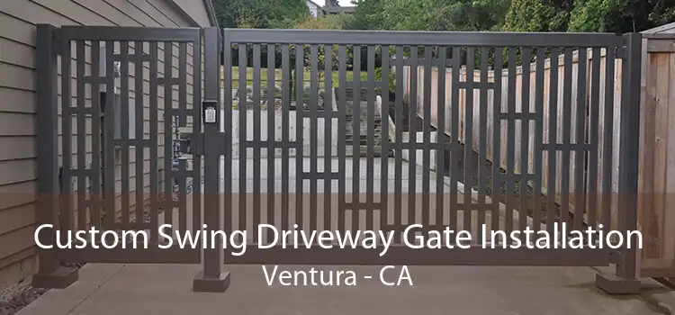 Custom Swing Driveway Gate Installation Ventura - CA