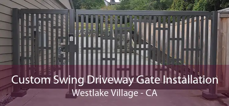 Custom Swing Driveway Gate Installation Westlake Village - CA