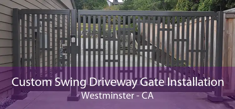 Custom Swing Driveway Gate Installation Westminster - CA