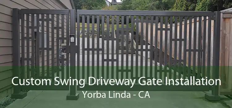 Custom Swing Driveway Gate Installation Yorba Linda - CA