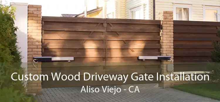 Custom Wood Driveway Gate Installation Aliso Viejo - CA