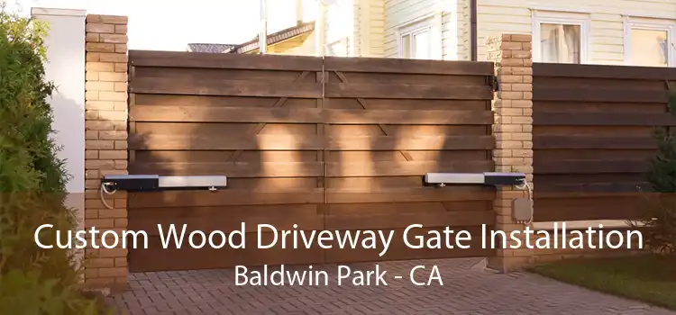 Custom Wood Driveway Gate Installation Baldwin Park - CA