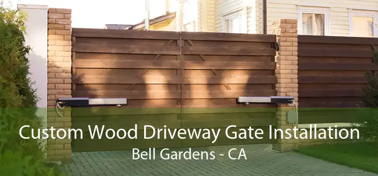 Custom Wood Driveway Gate Installation Bell Gardens - CA