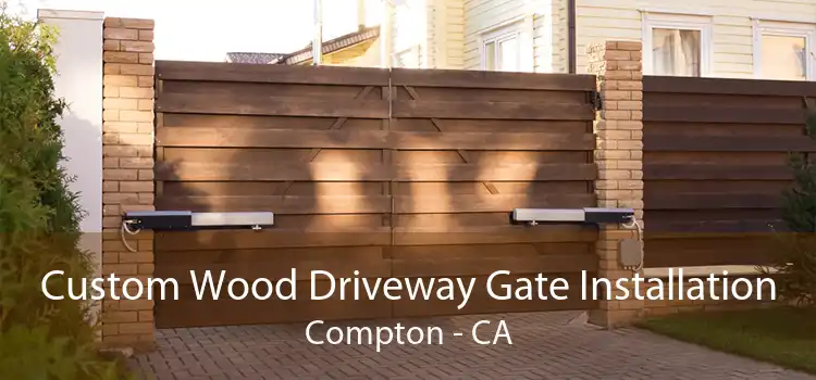 Custom Wood Driveway Gate Installation Compton - CA