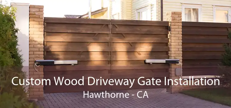 Custom Wood Driveway Gate Installation Hawthorne - CA