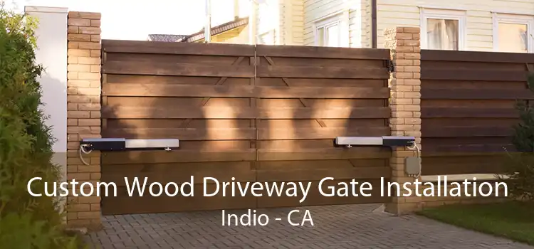 Custom Wood Driveway Gate Installation Indio - CA