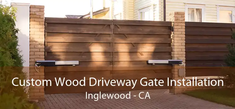 Custom Wood Driveway Gate Installation Inglewood - CA