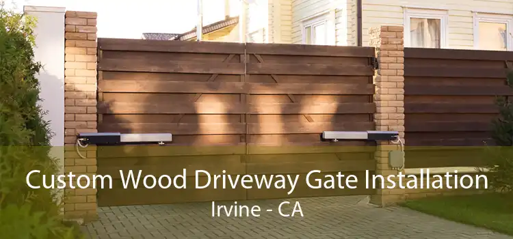 Custom Wood Driveway Gate Installation Irvine - CA