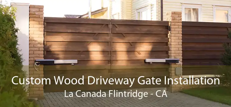 Custom Wood Driveway Gate Installation La Canada Flintridge - CA