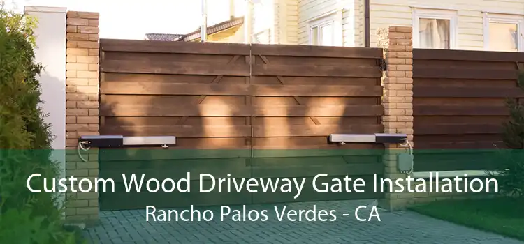 Custom Wood Driveway Gate Installation Rancho Palos Verdes - CA