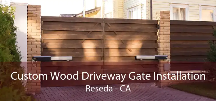 Custom Wood Driveway Gate Installation Reseda - CA