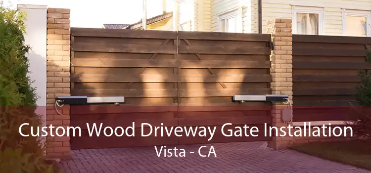 Custom Wood Driveway Gate Installation Vista - CA