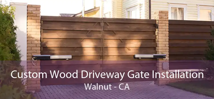 Custom Wood Driveway Gate Installation Walnut - CA